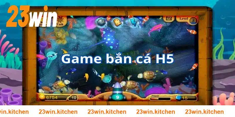 Bắn Cá H5 - Siêu Phẩm Giải Trí Online Đặc Sắc Nhà 23WIN