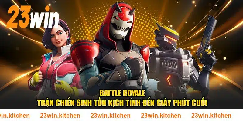 Battle Royale 23WIN – Trận chiến sinh tồn kịch tính đến giây phút cuối