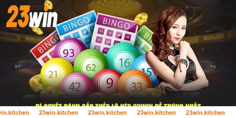 Bí quyết đánh gấp thếp kép lô 23WIN dễ trúng nhất