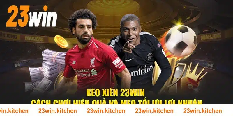 Kèo Xiên 23WIN – Cách Chơi Hiệu Quả Và Mẹo Tối Ưu Lợi Nhuận