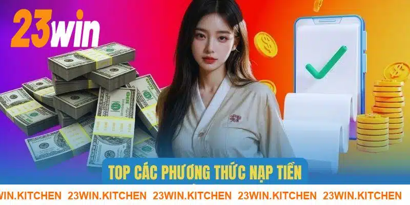 Những hình thức nạp tiền 23WIN hiện nay cho game thủ 