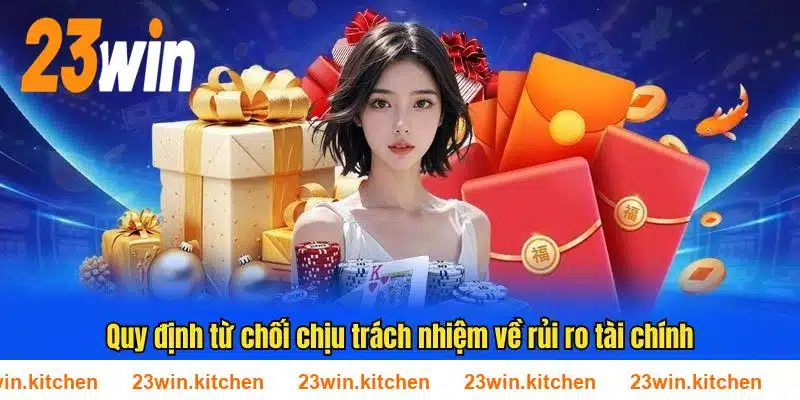 Quy định từ chối chịu trách nhiệm về rủi ro tài chính tại 23WIN