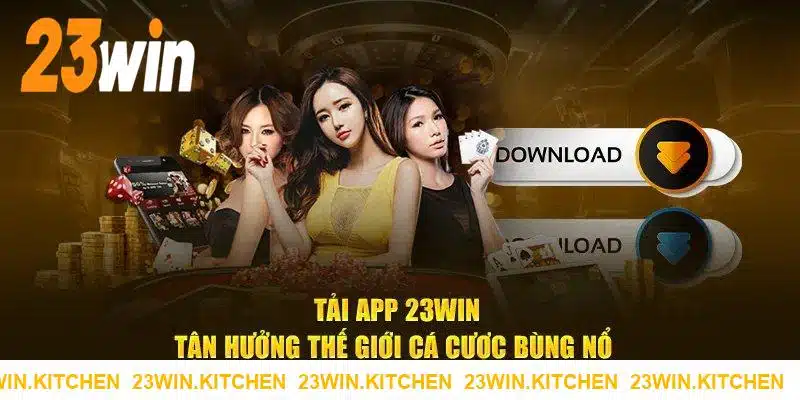 Tải App 23WIN - Khám Phá Hành Trình Cá Cược Mới 2025