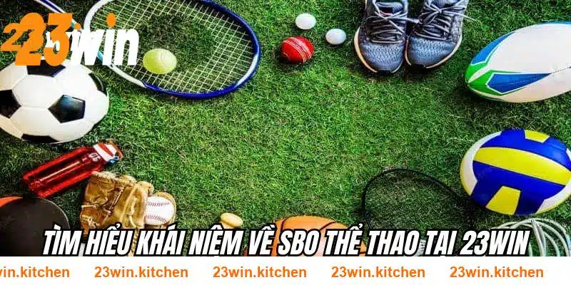 Tìm hiểu khái niệm về SBO thể thao tại 23WIN